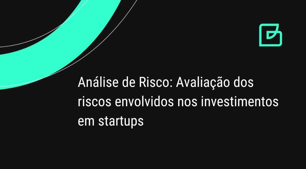 Análise de Risco: Avaliação dos riscos envolvidos nos investimentos em startups